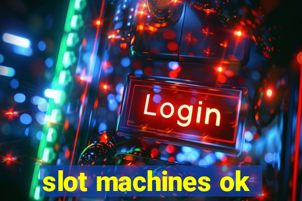 slot machines ok