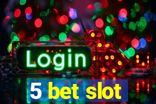 5 bet slot