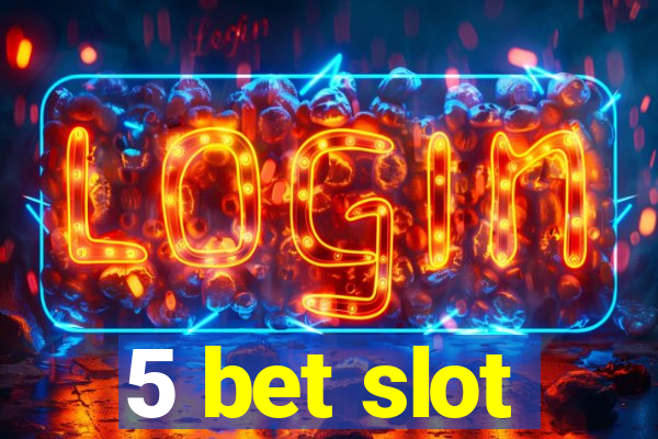 5 bet slot