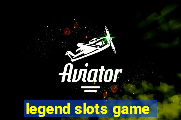 legend slots game