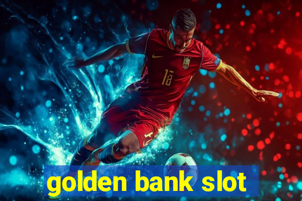 golden bank slot