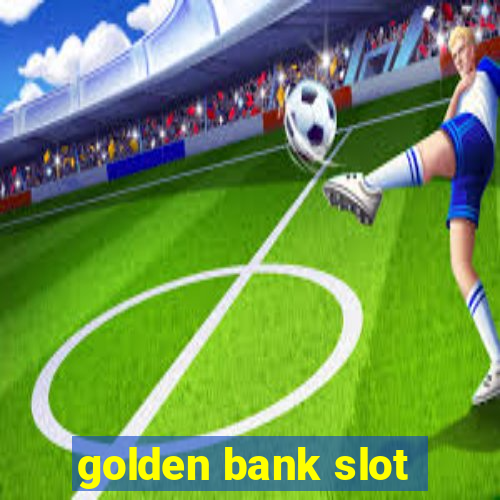 golden bank slot