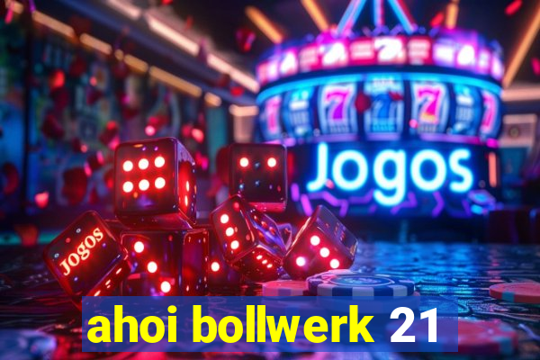 ahoi bollwerk 21