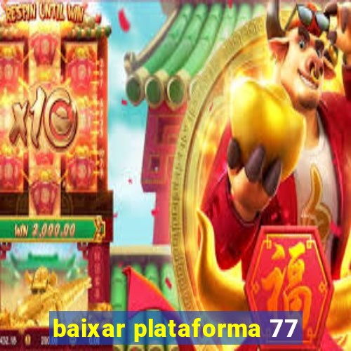 baixar plataforma 77