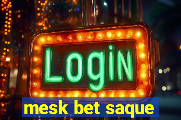 mesk bet saque