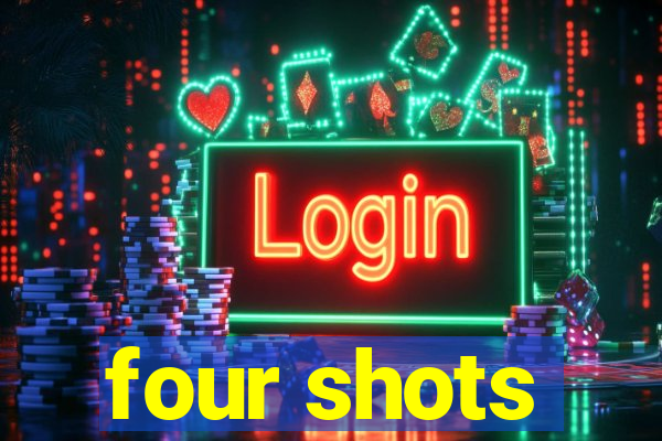 four shots