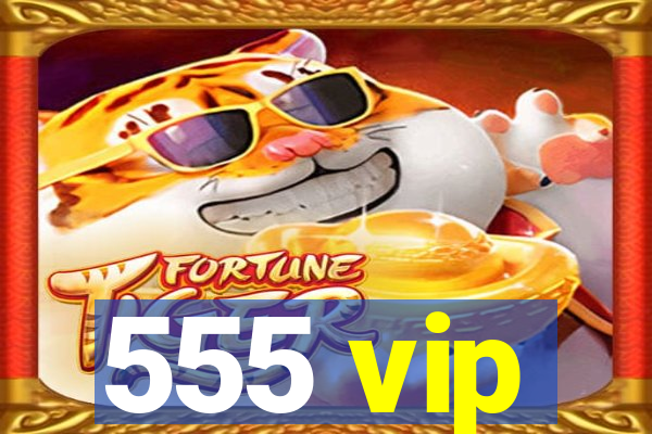 555 vip