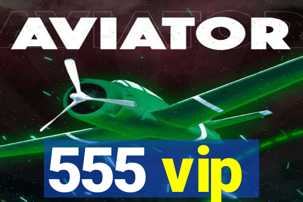 555 vip