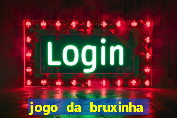 jogo da bruxinha ganhar dinheiro