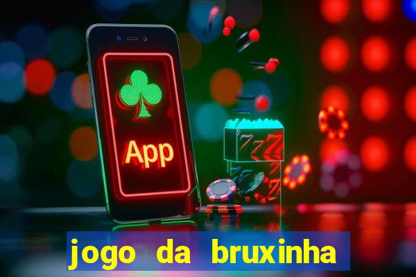 jogo da bruxinha ganhar dinheiro