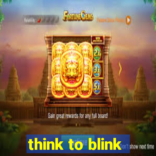 think to blink