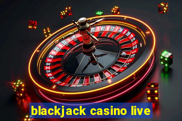 blackjack casino live