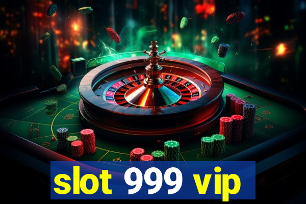 slot 999 vip