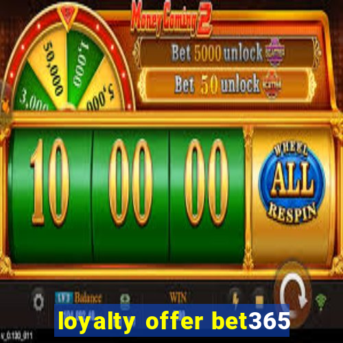 loyalty offer bet365