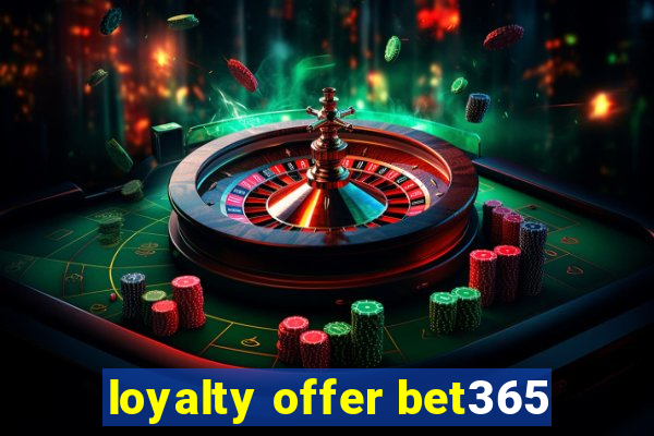 loyalty offer bet365