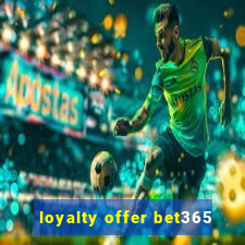 loyalty offer bet365