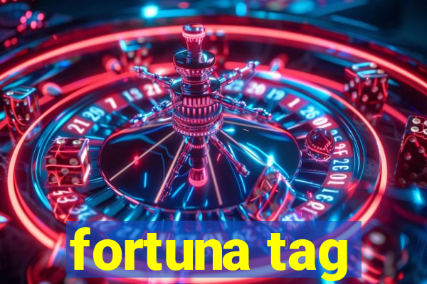 fortuna tag