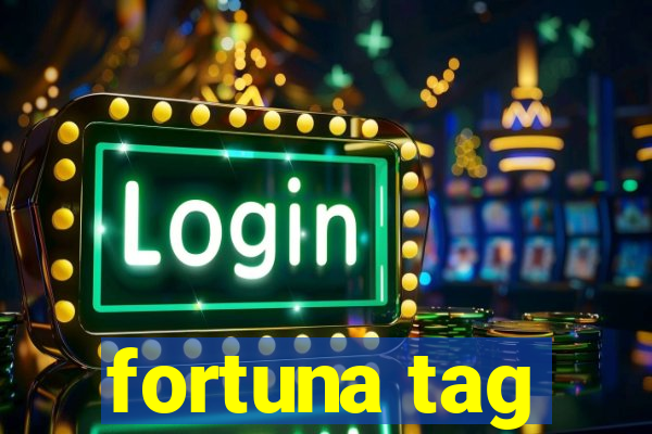 fortuna tag