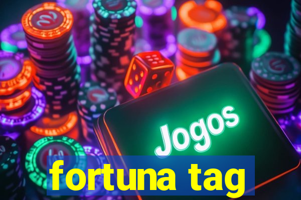 fortuna tag