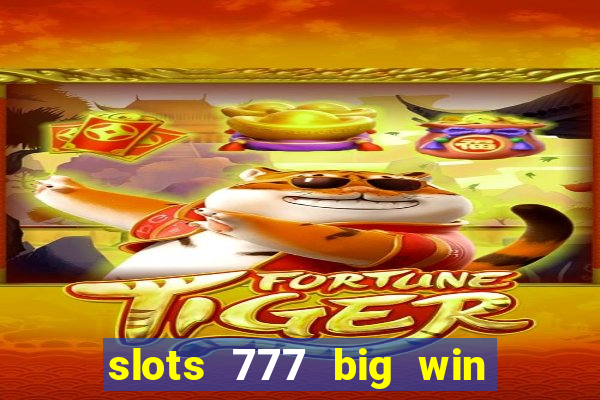 slots 777 big win paga mesmo