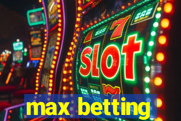 max betting