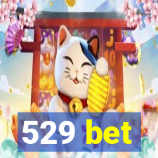 529 bet