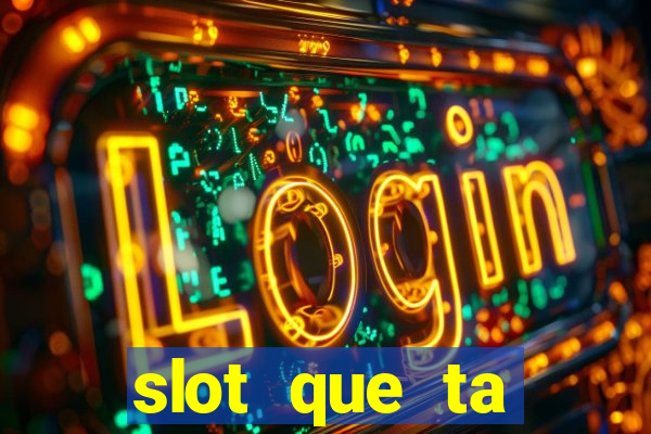 slot que ta pagando agora