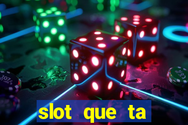 slot que ta pagando agora