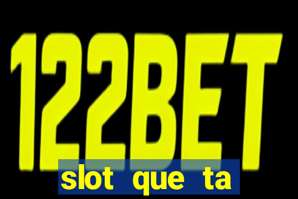 slot que ta pagando agora