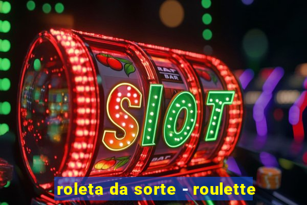 roleta da sorte - roulette