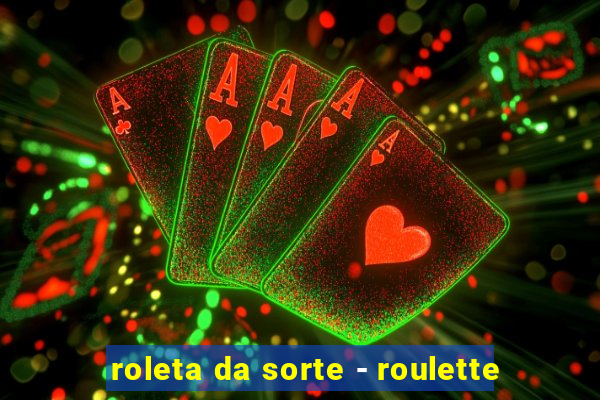 roleta da sorte - roulette