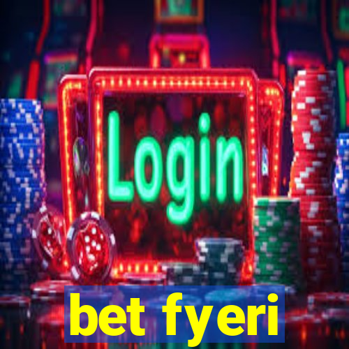 bet fyeri