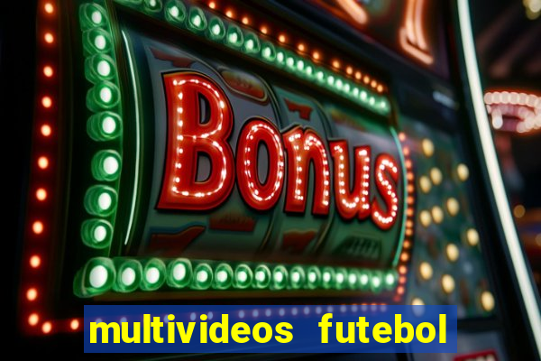 multivideos futebol ao vivo