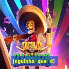 joguinho que d谩 dinheiro de verdade