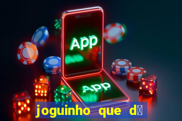 joguinho que d谩 dinheiro de verdade