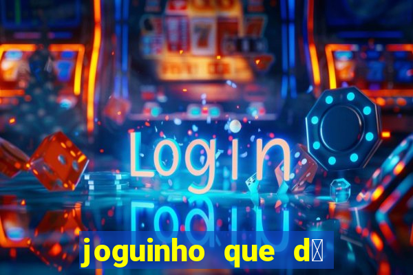 joguinho que d谩 dinheiro de verdade