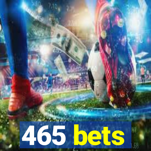 465 bets