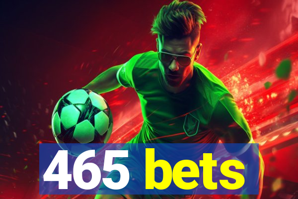 465 bets