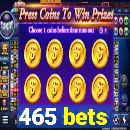 465 bets