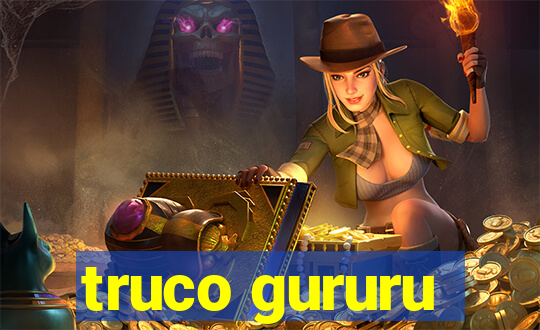 truco gururu