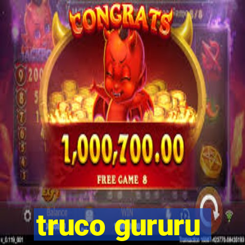 truco gururu