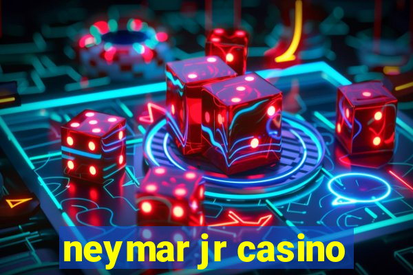 neymar jr casino