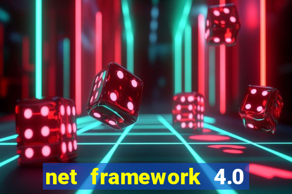 net framework 4.0 v 30319 windows 7 64 bit