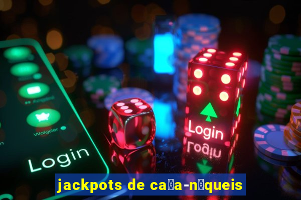 jackpots de ca莽a-n铆queis