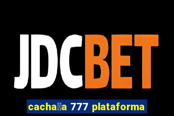 cacha莽a 777 plataforma