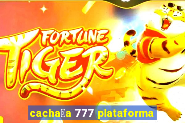 cacha莽a 777 plataforma