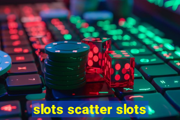 slots scatter slots