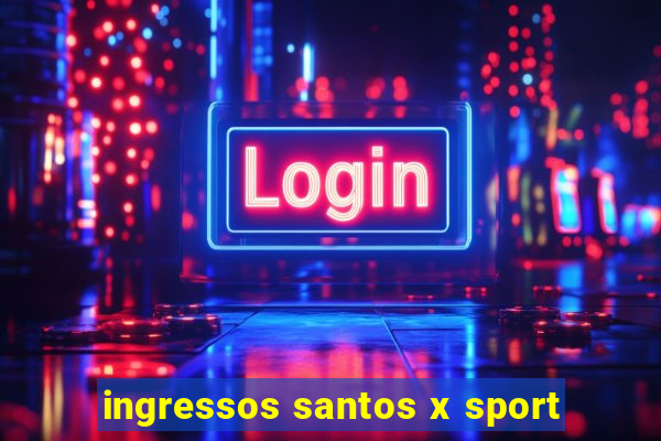 ingressos santos x sport