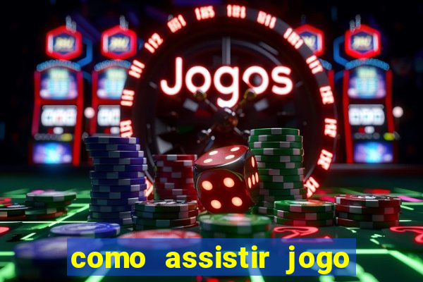 como assistir jogo sem delay