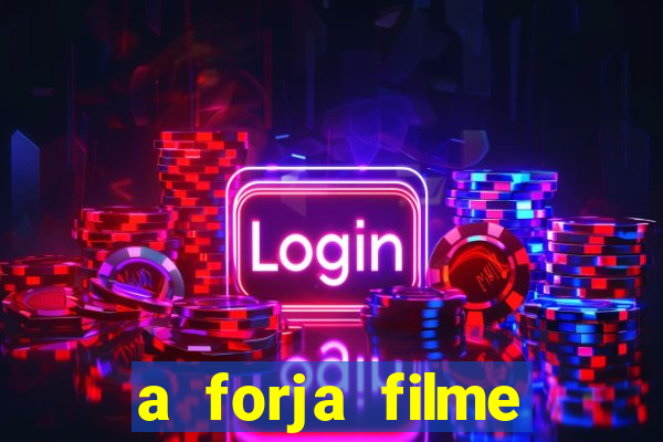 a forja filme completo dublado topflix